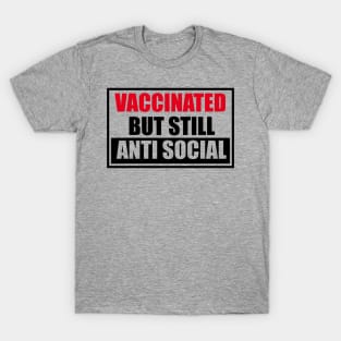 Vaccinated But Still Anti Social T-Shirt